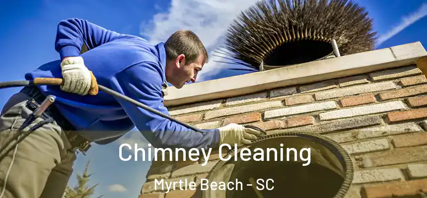 Chimney Cleaning Myrtle Beach - SC