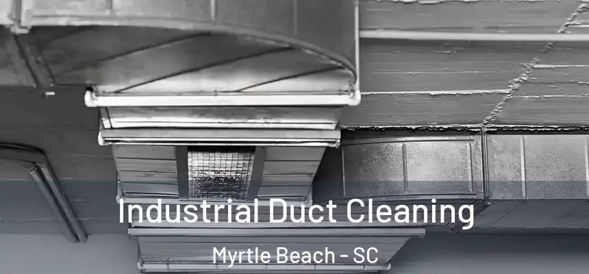 Industrial Duct Cleaning Myrtle Beach - SC