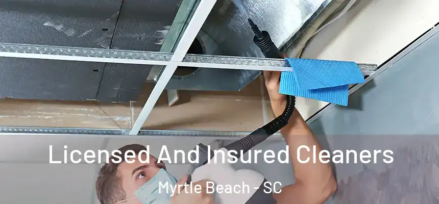 Licensed And Insured Cleaners Myrtle Beach - SC